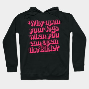 Why Open Your Legs When You Can Open The Bible? Hoodie